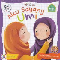 Seri Anak Muslim: Aku Sayang Umi